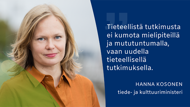 Ministeri Hanna Kosonen: Tieteellistä tutkimusta ei kumota mielipiteillä ja mututuntumalla, vaan uudella tieteellisellä tutkimuksella.